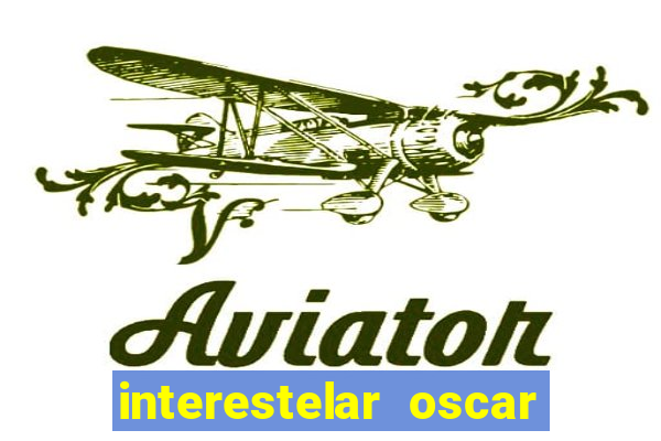 interestelar oscar interestelar quantos oscar